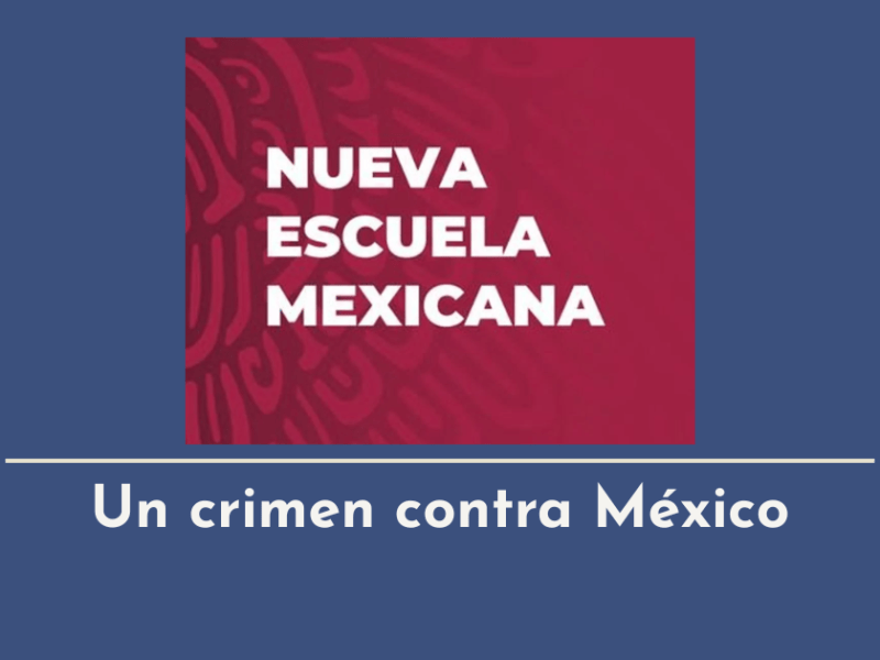 La Nueva Escuela Mexicana: Un crimen contra&nbsp;México